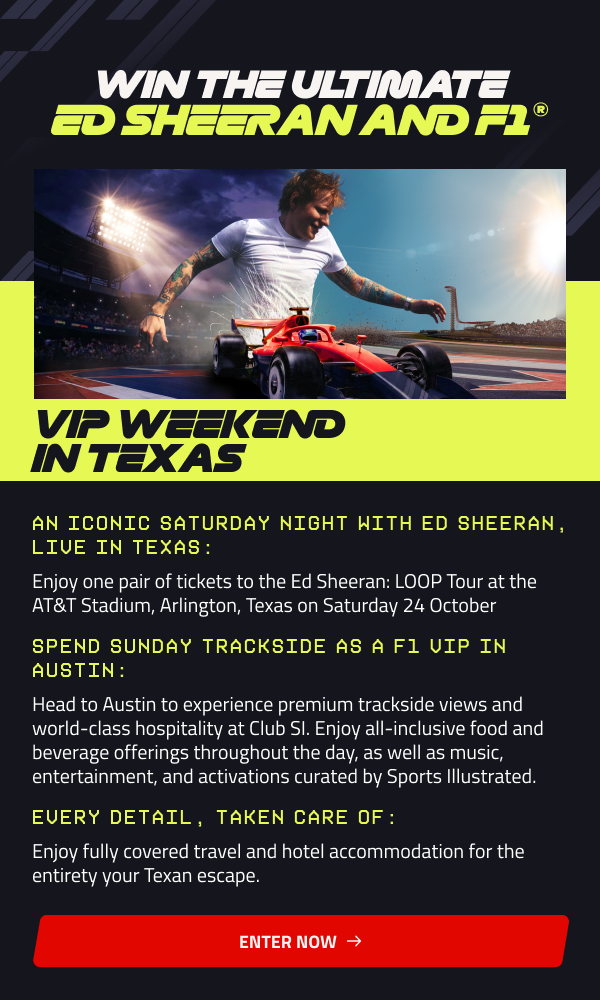 Win the ultimate Ed Sheeran and F1 VIP Weekend in Texas