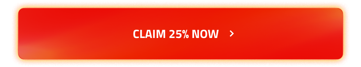 CLAIM 25% NOW