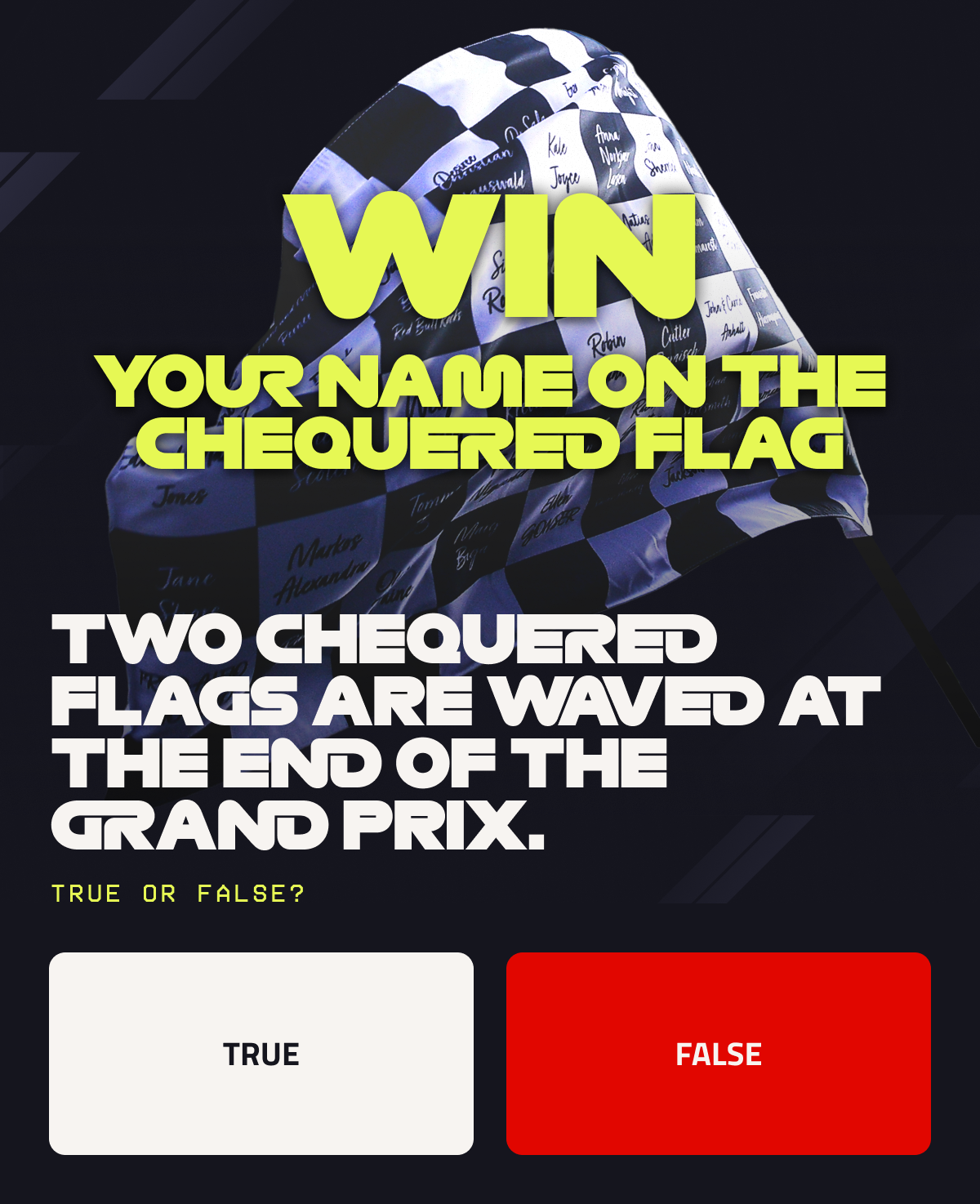 Win your name on the chequered flag