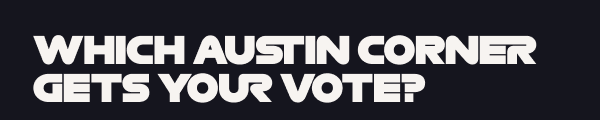 Which Austin corner gets your vote?